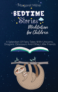 Bedtime Stories Meditation for Children: Selection Of Fairy Tales With Unicorns, Dragons, Dinosaurs And Other Little Friends