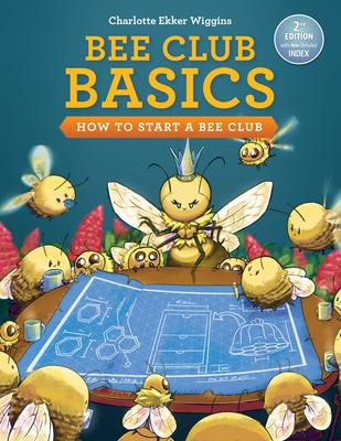 Bee Club Basics: How to Start a Bee Club - Wiggins, Charlotte Ekker