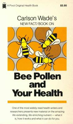 Bee Pollen and Your Health - Wade, Carlson