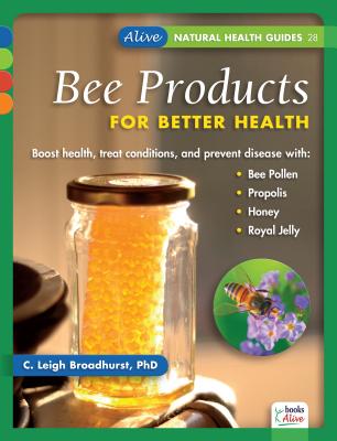 Bee Products for Better Health - Broadhurst, C Leigh, PH.D.