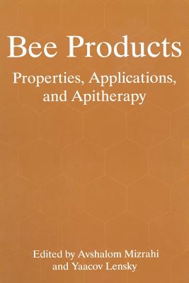 Bee Products: Properties, Applications, and Apitherapy - Mizrahi, Avshalom (Editor), and Lensky, Yaacov (Editor)