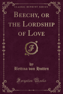 Beechy, or the Lordship of Love (Classic Reprint)