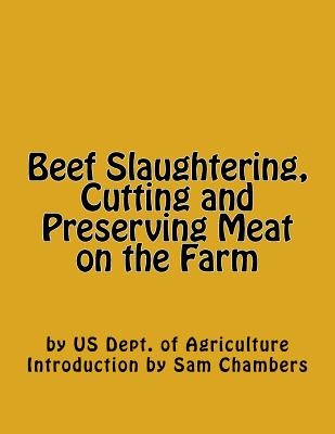 Beef Slaughtering, Cutting and Preserving Meat on the Farm - Chambers, Sam (Introduction by), and Agriculture, Us Dept of