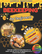 Beekeeping for Beginners: Your 360 Complete Guide From Hive to Honey: Master the art of beekeeping with a step by step journey