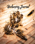 Beekeeping Journal: Beekeepers Inspection Notebook, Track & Log Bee Hive, Honey Bee Record Keeping Book, Beekeeper Diary Gift