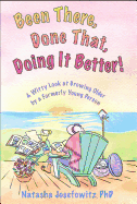 Been There, Done That, Doing It Better!: A Witty Look at Growing Older by a Formerly Young Person