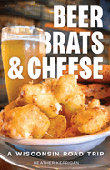 Beer, Brats, and Cheese: A Wisconsin Road Trip