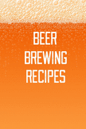 Beer Brewing Recipes: Home Beer Brewing Recipe and Logbook