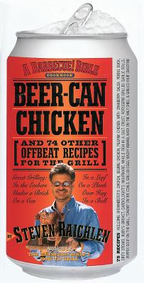 Beer-Can Chicken: And 74 Other Offbeat Recipes for the Grill - Raichlen, Steven