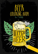 Beer Coloring Book for Adults: Beer Coloring Book for men Beer Coloring Book for adults Beer funny Coloring Book for Men