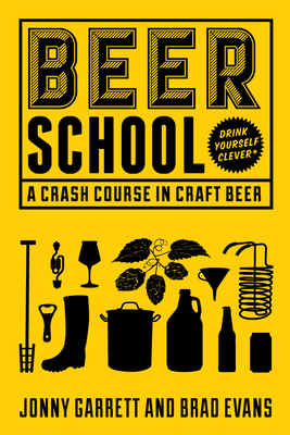 Beer School: A Crash Course in Craft Beer - Garrett, Jonny, and Evans, Brad