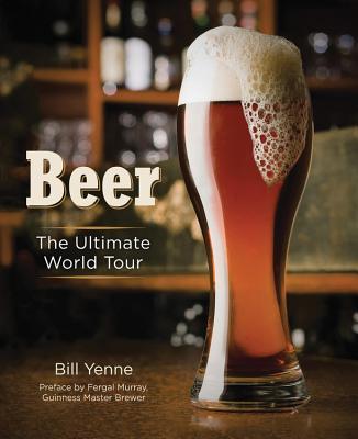 Beer: The Ultimate World Tour - Yenne, Bill