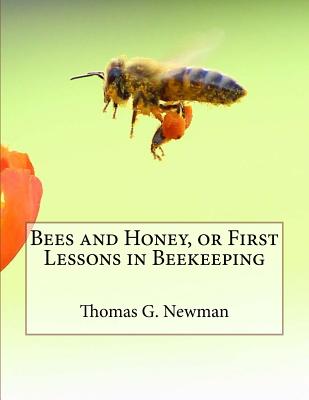 Bees and Honey, or First Lessons in Beekeeping - Newman, Thomas G, and Chambers, Jackson (Introduction by)