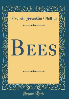 Bees (Classic Reprint) - Phillips, Everett Franklin