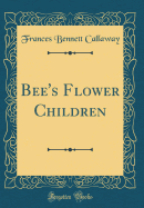 Bee's Flower Children (Classic Reprint)