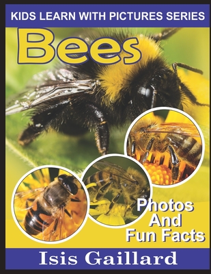 Bees: Photos and Fun Facts for Kids - Gaillard, Isis