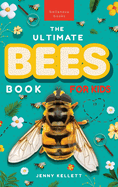 Bees The Ultimate Bee Book for Kids: Discover the Amazing World of Bees: Facts, Photos, and Fun for Kids