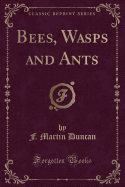 Bees, Wasps and Ants (Classic Reprint)