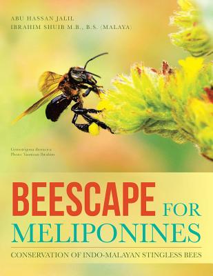 Beescape for Meliponines: Conservation of Indo-Malayan Stingless Bees - Jalil, Abu Hassan