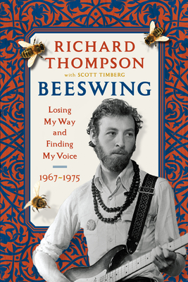 Beeswing: Losing My Way and Finding My Voice 1967-1975 - Thompson, Richard, and Timberg, Scott