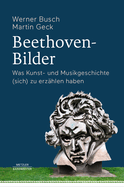 Beethoven-Bilder: Was Kunst- Und Musikgeschichte (Sich) Zu Erz?hlen Haben