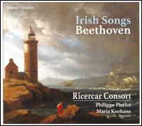 Beethoven: Irish Songs - Maria Keohane (soprano); Ricercar Consort; Philippe Pierlot (conductor)