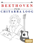 Beethoven Per Chitarra Loog: 10 Pezzi Facili Per Chitarra Loog Libro Per Principianti