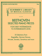 Beethoven: Selected Piano Pieces for Early Intermediate to Intermediate Level Players - Schirmer Library: Early Intermediate to Intermediate Level Schirmer's Library of Musical Classics