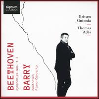 Beethoven: Symphonies Nos. 1-3; Barry: Beethoven; Piano Concerto - Mark Stone (baritone); Nicolas Hodges (piano); Britten Sinfonia; Thomas Ads (conductor)