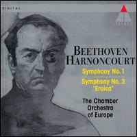 Beethoven: Symphonies Nos. 1 & 3 "Eroica" - Chamber Orchestra of Europe; Nikolaus Harnoncourt (conductor)