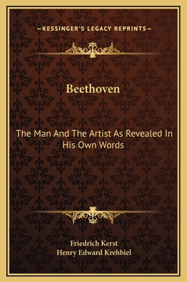 Beethoven: The Man And The Artist As Revealed In His Own Words - Kerst, Friedrich, and Krehbiel, Henry Edward