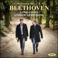 Beethoven: Violin Sonatas Nos. 7 & 10 - Andrew Armstrong (piano); James Ehnes (violin)