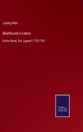 Beethoven's Leben: Erster Band. Die Jugend 1770-1792