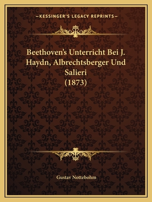 Beethoven's Unterricht Bei J. Haydn, Albrechtsberger Und Salieri (1873) - Nottebohm, Gustav