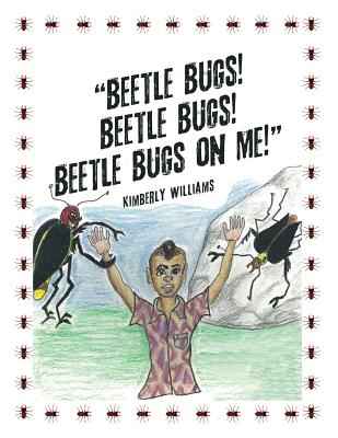 "Beetle Bugs! Beetle Bugs! Beetle Bugs on Me!" - Williams, Kimberly