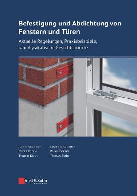 Befestigung und Abdichtung von Fenstern und Turen: Aktuelle Regelungen, Praxisbeispiele, bauphysikalische Gesichtspunkte - K?enzlen, J?rgen, and Scheller, Eckehard, and Klatecki, Marc