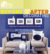 Before & After Decorating: Smart Ideas to Transform Every Room of Your Home - HGTV, and Tincher-Durik, Amy (Editor), and HGTV Books (Editor)