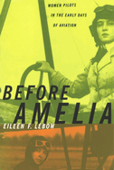 Before Amelia: Women Pilots in the Early Days of Aviation