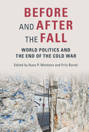 Before and After the Fall: World Politics and the End of the Cold War