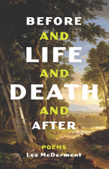 Before and Life and Death and After: Poems