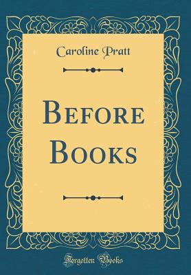 Before Books (Classic Reprint) - Pratt, Caroline