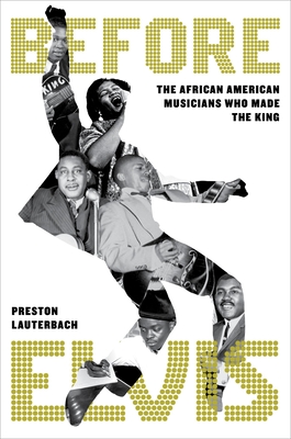 Before Elvis: The African American Musicians Who Made the King - Lauterbach, Preston