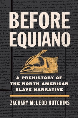 Before Equiano: A Prehistory of the North American Slave Narrative - Hutchins, Zachary McLeod