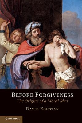 Before Forgiveness: The Origins of a Moral Idea - Konstan, David