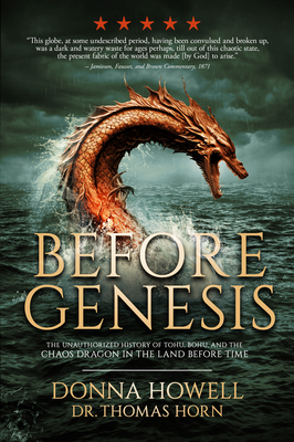 Before Genesis: The Unauthorized History of Tohu, Bohu, and the Chaos Dragon in the Land Before Time - Howell, Donna, and Horn, Thomas R (Contributions by)