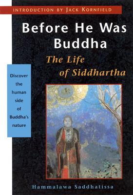 Before He Was Buddha: The Life of Siddhartha - Saddhatissa, Hammalawa, Venerable, and Kornfield, Jack, PhD (Introduction by)