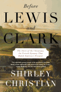 Before Lewis and Clark: The Story of the Chouteaus, the French Dynasty That Ruled America's Frontier