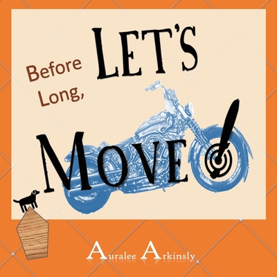 Before Long: Let's Move! - Arkinsly, Auralee, and Duke, Sam (Editor), and Bartnick, Laura (Prepared for publication by)