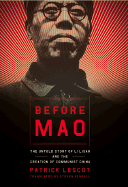 Before Mao: The Untold Story of Li Lisan and the Creation of Communist China - Lescot, Patrick