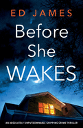 Before She Wakes: An absolutely unputdownable gripping crime thriller